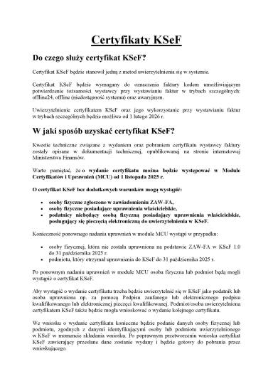 Dokument z tekstem opisującym cel i sposób uzyskania certyfikatu KSeF. Strona ma czarne litery na białym tle. Nagłówek „Certyfikaty KSeF” jest wyróżniony pogrubioną czcionką i podkreśleniem. Pod nagłówkiem znajdują się dwie sekcje: „Do czego służy certyfikat KSeF?” oraz „W jaki sposób uzyskać certyfikat KSeF?”. Tekst wyjaśnia wymagania, terminy oraz procedury związane z uzyskaniem certyfikatu, zawiera listy punktowane oraz fragmenty tekstu pogrubionego.