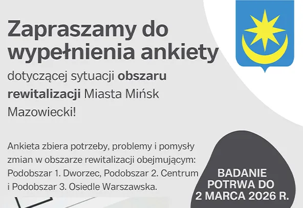 Plakat zachęca do wypełnienia ankiety dotyczącej rewitalizacji obszaru Mińsk Mazowiecki. Tło jest jasnoszare z dużym nagłówkiem po lewej. Po prawej u góry widoczna niebieska tarcza herbu z żółtą gwiazdą i półksiężycem. U dołu po prawej znajduje się ciemnoszare, zaokrąglone pole informacyjne.