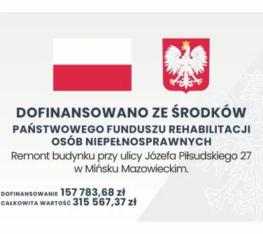 Flaga Polski, godło Polski oraz tekst informujący o dofinansowaniu remontu budynku przy ulicy Józefa Piłsudskiego 27 w Mińsku Mazowieckim ze środków Państwowego Funduszu Rehabilitacji Osób Niepełnosprawnych wraz z kwotami dofinansowania i całkowitej wartości.